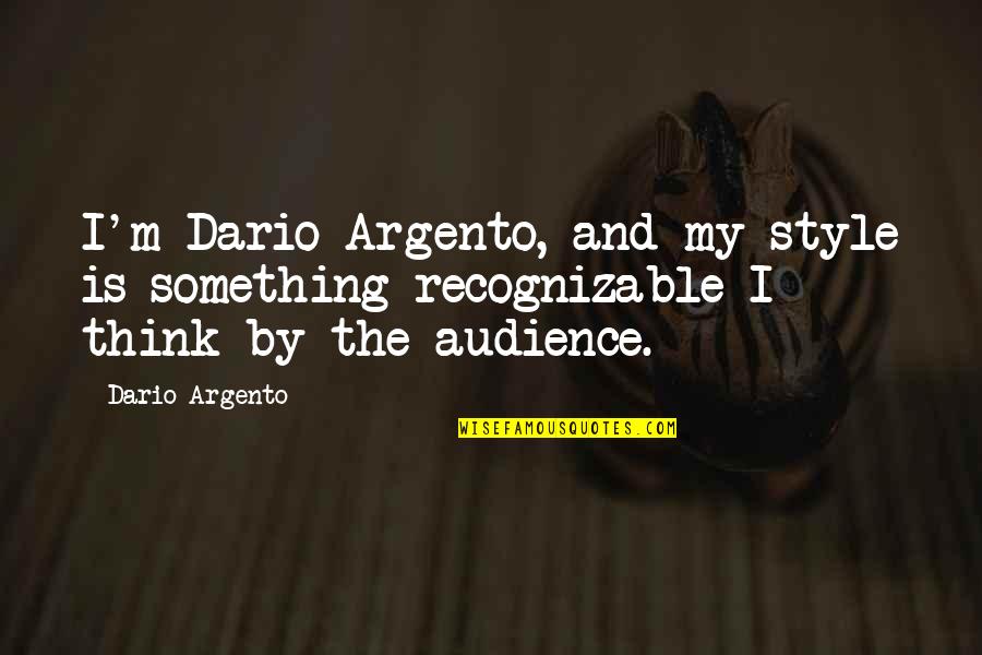 Granowski Patriots Quotes By Dario Argento: I'm Dario Argento, and my style is something