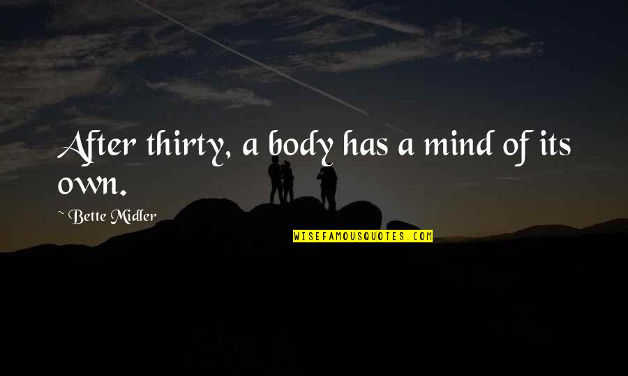 Gransfors Forest Axe Quotes By Bette Midler: After thirty, a body has a mind of