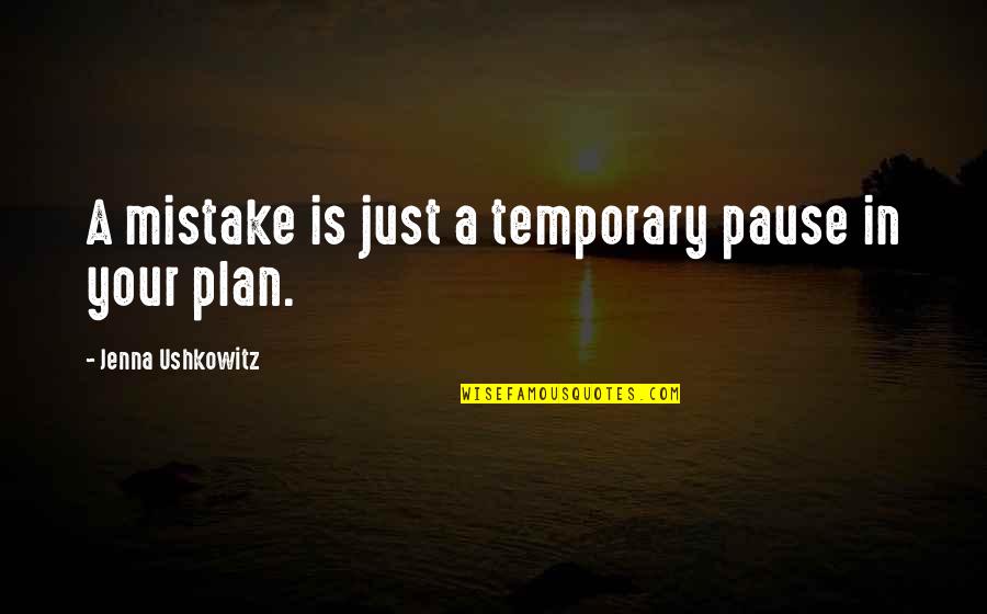 Gransfors Hatchet Quotes By Jenna Ushkowitz: A mistake is just a temporary pause in