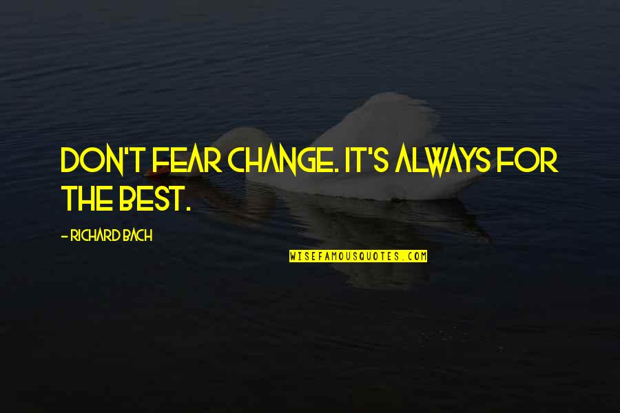 Gransfors Hatchet Quotes By Richard Bach: Don't fear change. It's always for the best.