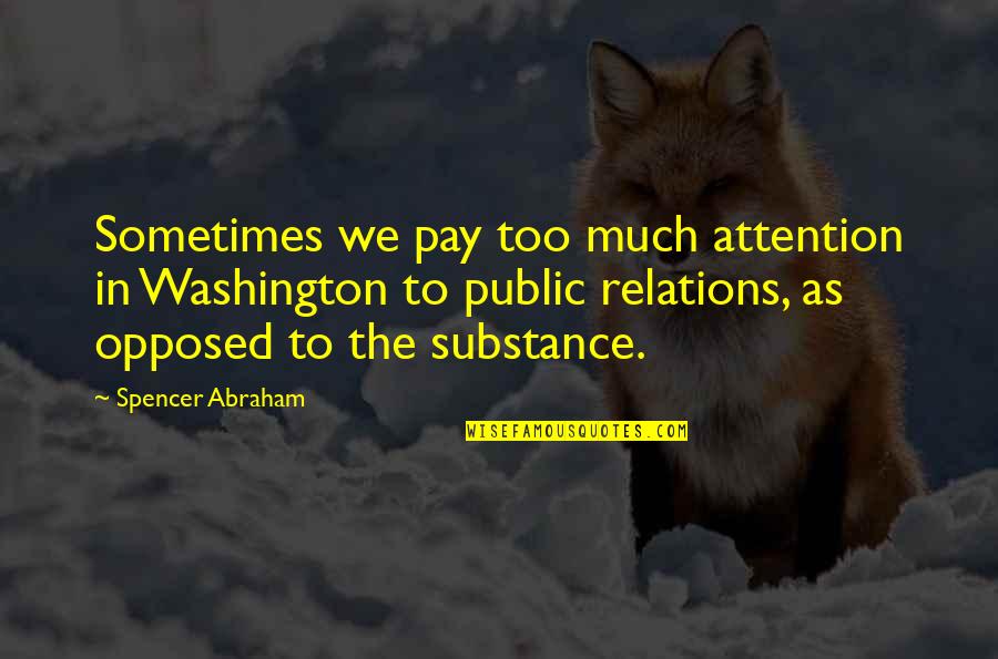 Grant And Lee Quotes By Spencer Abraham: Sometimes we pay too much attention in Washington Grant And Lee Quotes By Spencer Abraham: Sometimes we pay too much attention in Washington
