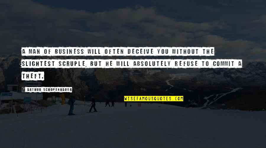 Grant Cardone Sales Quotes By Arthur Schopenhauer: A man of business will often deceive you
