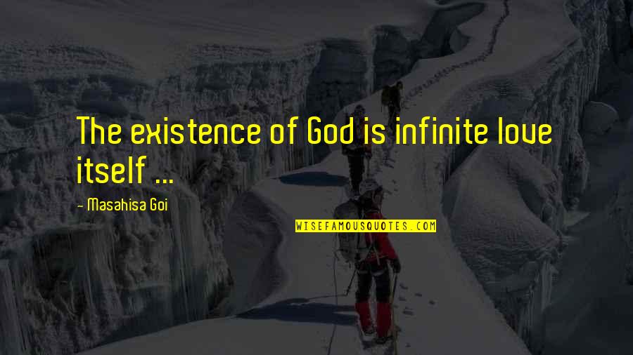 Grant Delray Quotes By Masahisa Goi: The existence of God is infinite love itself Grant Delray Quotes By Masahisa Goi: The existence of God is infinite love itself