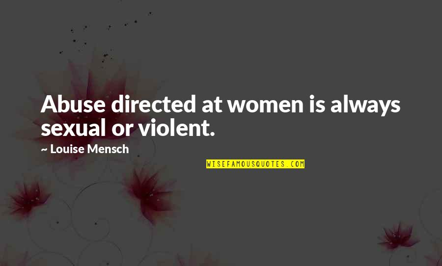 Grant Jannah Quotes By Louise Mensch: Abuse directed at women is always sexual or Grant Jannah Quotes By Louise Mensch: Abuse directed at women is always sexual or