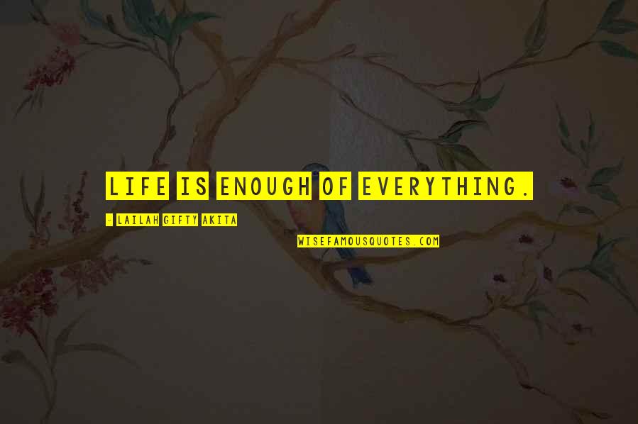 Grant Me Strength Quotes By Lailah Gifty Akita: Life is enough of everything. Grant Me Strength Quotes By Lailah Gifty Akita: Life is enough of everything.