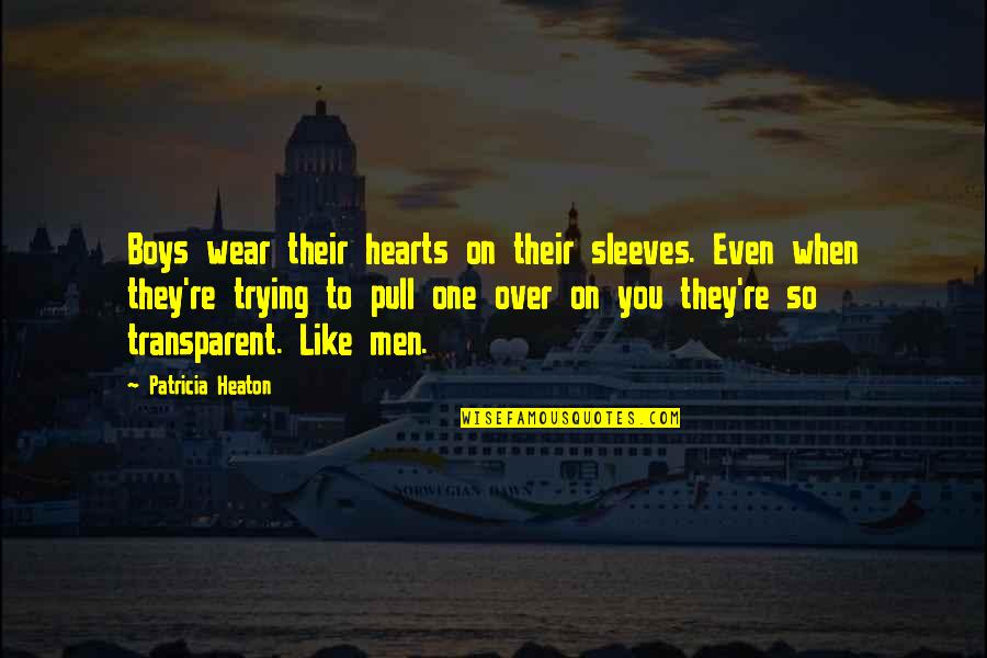 Grant Naylor Quotes By Patricia Heaton: Boys wear their hearts on their sleeves. Even Grant Naylor Quotes By Patricia Heaton: Boys wear their hearts on their sleeves. Even