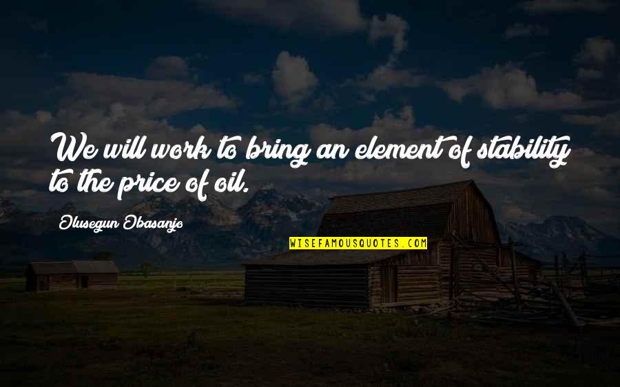 Grant Shiloh Quote Quotes By Olusegun Obasanjo: We will work to bring an element of Grant Shiloh Quote Quotes By Olusegun Obasanjo: We will work to bring an element of