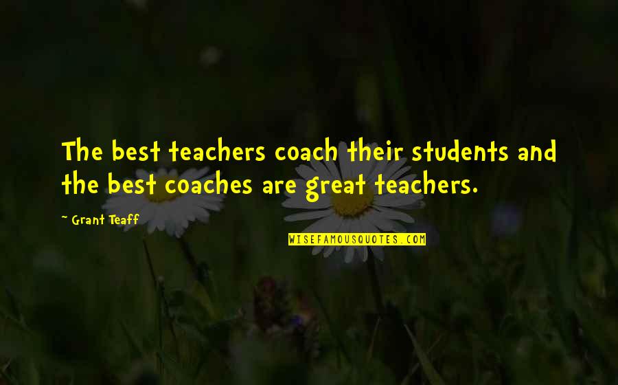 Grant Teaff Quotes By Grant Teaff: The best teachers coach their students and the