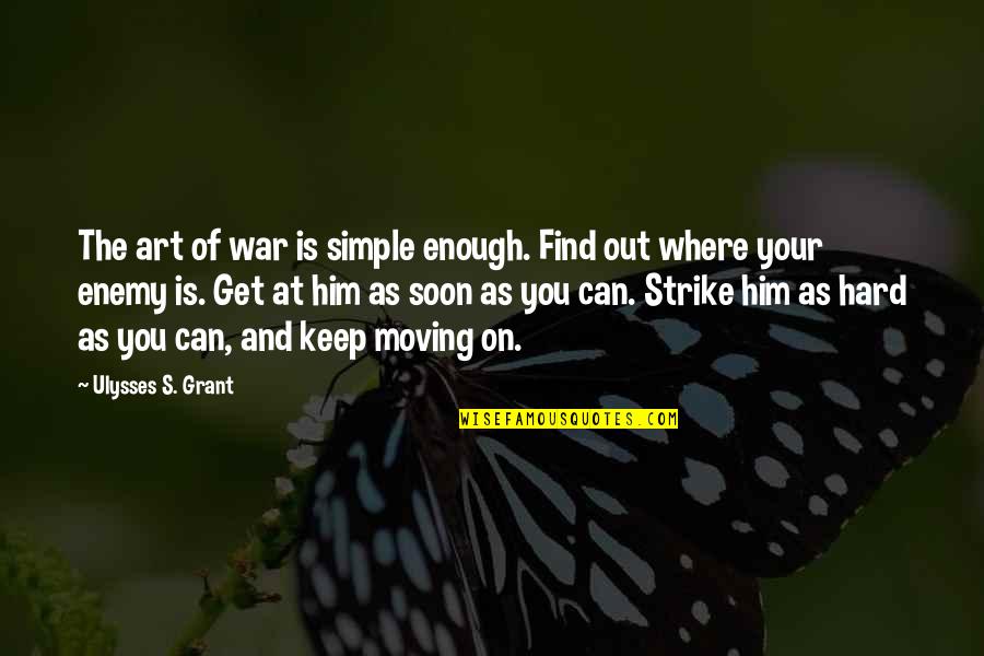 Grant Ulysses Quotes By Ulysses S. Grant: The art of war is simple enough. Find