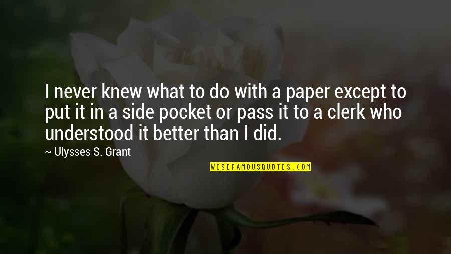 Grant Ulysses Quotes By Ulysses S. Grant: I never knew what to do with a