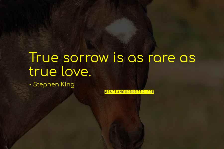 Grantaire Enjolras Quotes By Stephen King: True sorrow is as rare as true love.