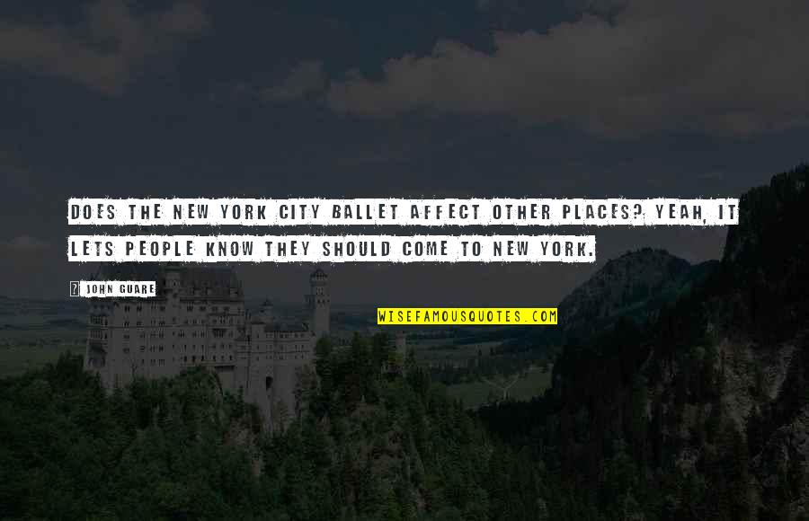 Grantaire Pronunciation Quotes By John Guare: Does the New York City Ballet affect other Grantaire Pronunciation Quotes By John Guare: Does the New York City Ballet affect other