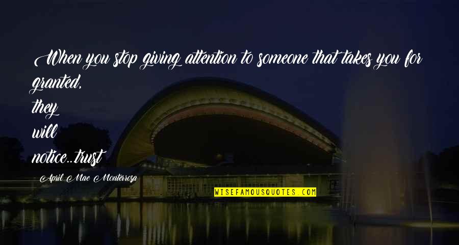 Granted Quotes Quotes By April Mae Monterrosa: When you stop giving attention to someone that