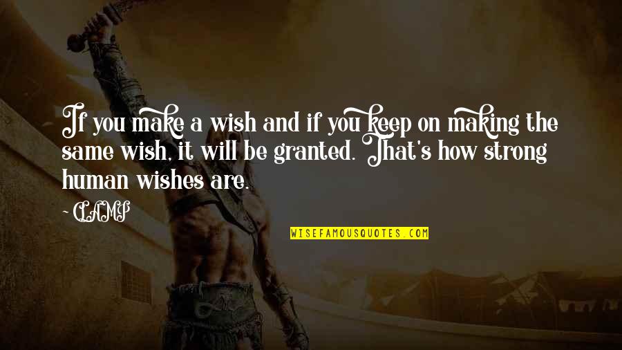 Granted Wishes Quotes By CLAMP: If you make a wish and if you