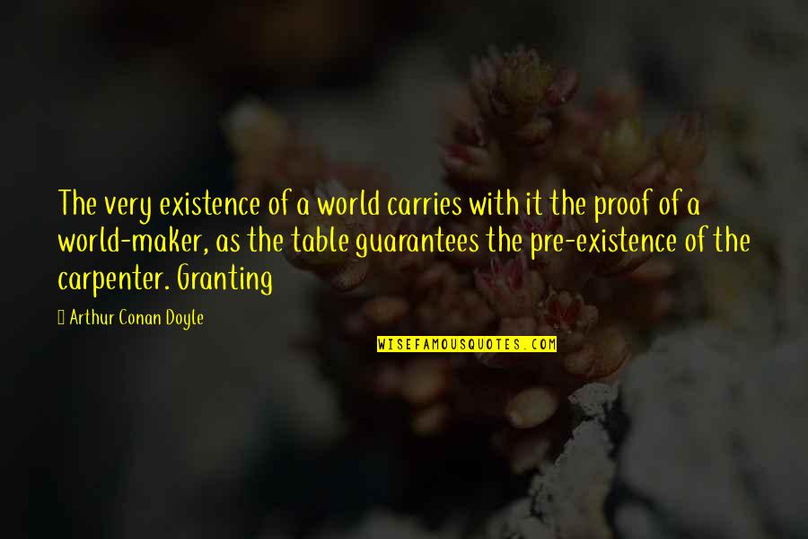Granting Quotes By Arthur Conan Doyle: The very existence of a world carries with