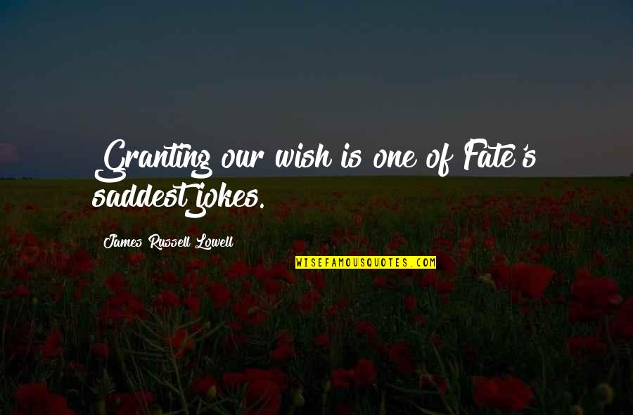 Granting Quotes By James Russell Lowell: Granting our wish is one of Fate's saddest