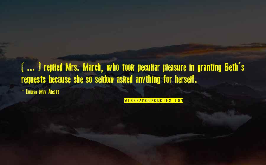 Granting Quotes By Louisa May Alcott: ( ... ) replied Mrs. March, who took