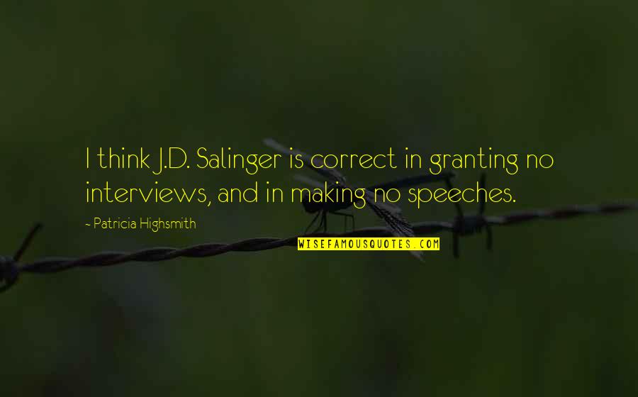 Granting Quotes By Patricia Highsmith: I think J.D. Salinger is correct in granting