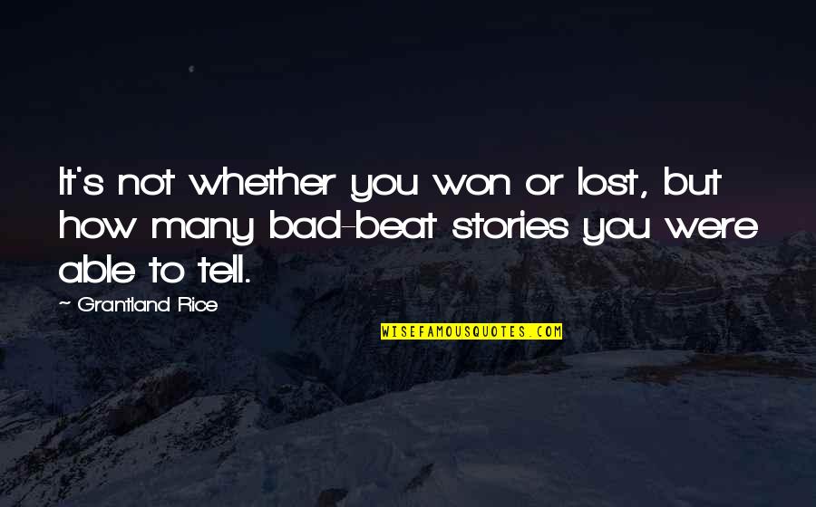 Grantland Quotes By Grantland Rice: It's not whether you won or lost, but