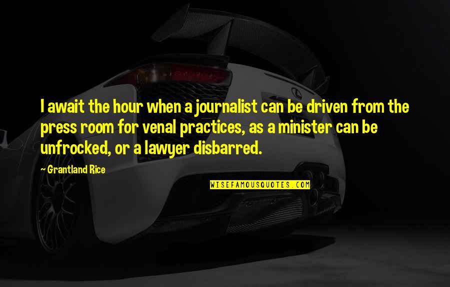 Grantland Quotes By Grantland Rice: I await the hour when a journalist can