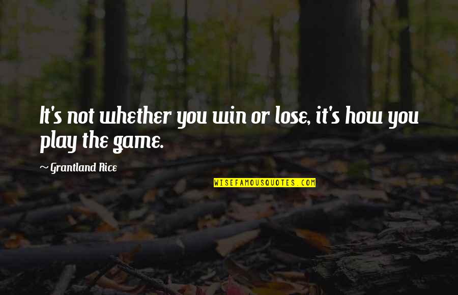 Grantland Rice Quotes By Grantland Rice: It's not whether you win or lose, it's