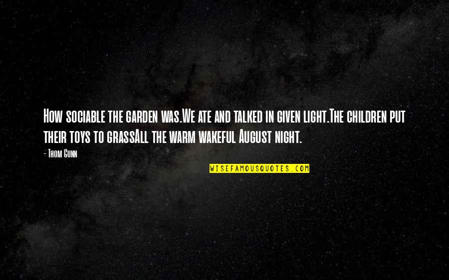 Grantland Rice Quotes By Thom Gunn: How sociable the garden was.We ate and talked