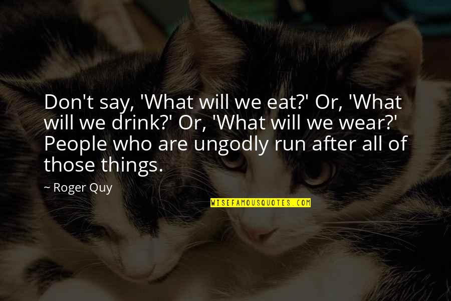 Grantland The Wire Quotes By Roger Quy: Don't say, 'What will we eat?' Or, 'What