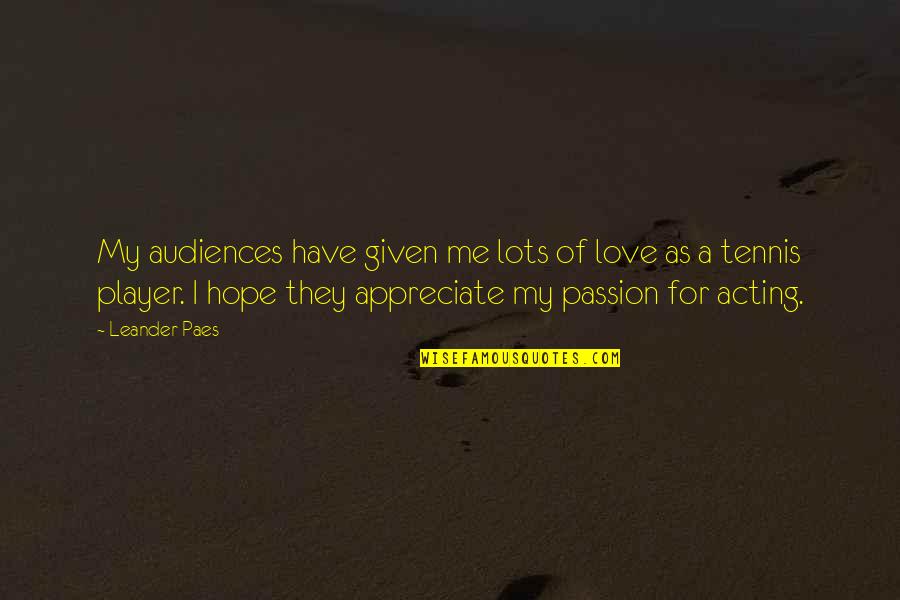 Grantly Mahogany Quotes By Leander Paes: My audiences have given me lots of love Grantly Mahogany Quotes By Leander Paes: My audiences have given me lots of love