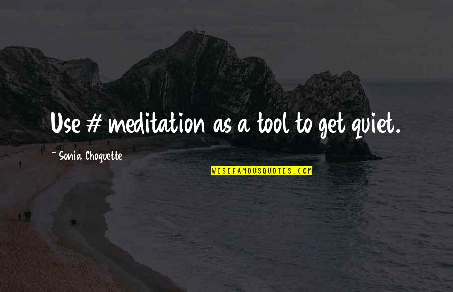 Grantz Masks Quotes By Sonia Choquette: Use # meditation as a tool to get Grantz Masks Quotes By Sonia Choquette: Use # meditation as a tool to get