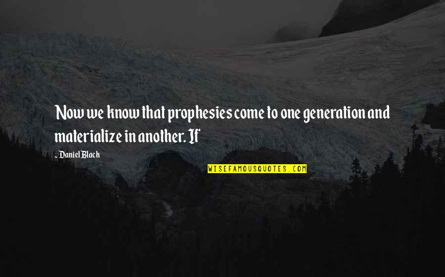 Granuaile Omalley Quotes By Daniel Black: Now we know that prophesies come to one