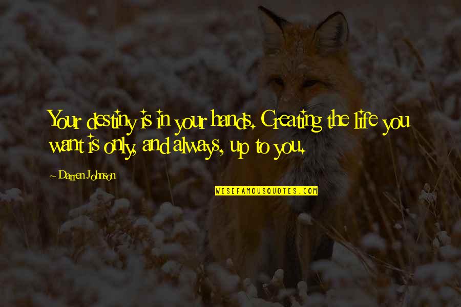 Granuaile Omalley Quotes By Darren Johnson: Your destiny is in your hands. Creating the Granuaile Omalley Quotes By Darren Johnson: Your destiny is in your hands. Creating the