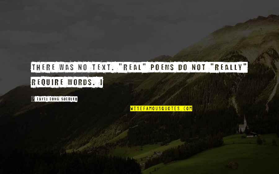 Granuaile Omalley Quotes By Layli Long Soldier: There was no text. "Real" poems do not Granuaile Omalley Quotes By Layli Long Soldier: There was no text. "Real" poems do not