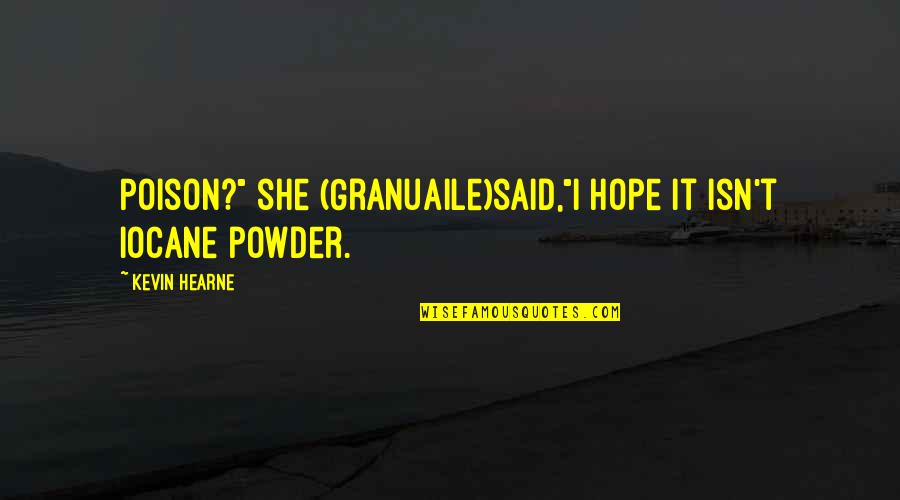 Granuaile Quotes By Kevin Hearne: Poison?" she (Granuaile)said,"I hope it isn't iocane powder.