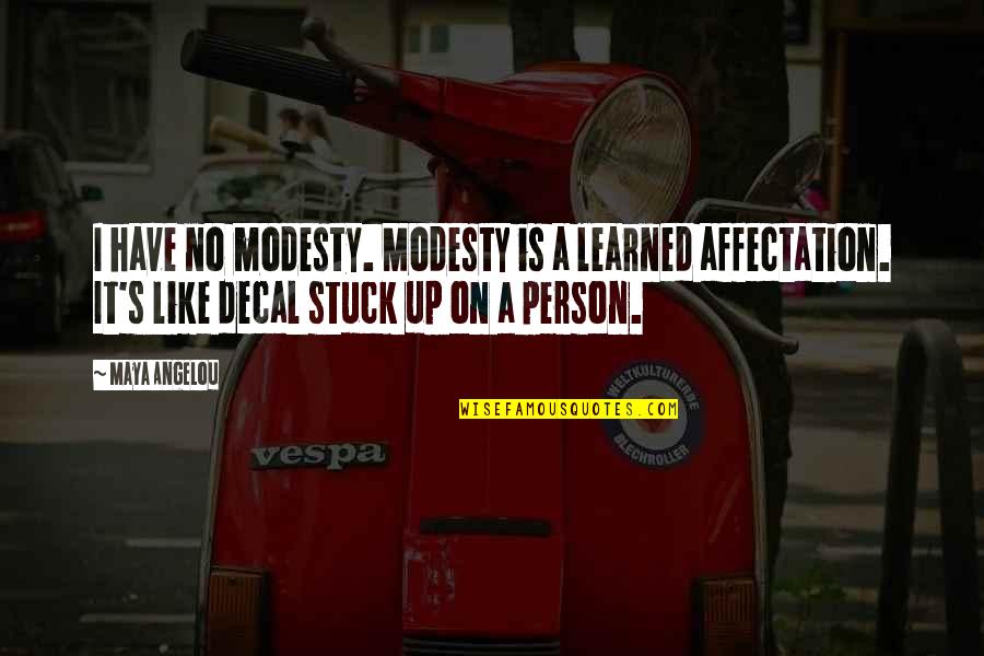 Granuaile Song Quotes By Maya Angelou: I have no modesty. Modesty is a learned Granuaile Song Quotes By Maya Angelou: I have no modesty. Modesty is a learned