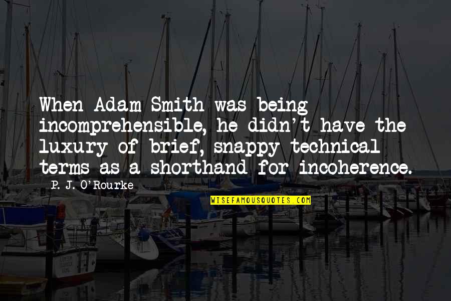 Granuailes Quotes By P. J. O'Rourke: When Adam Smith was being incomprehensible, he didn't