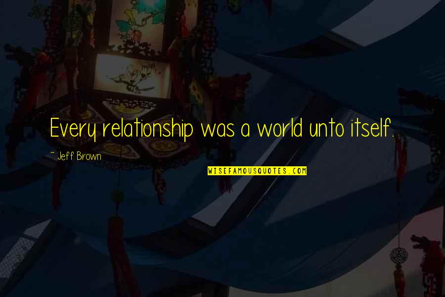 Granuile Quotes By Jeff Brown: Every relationship was a world unto itself.
