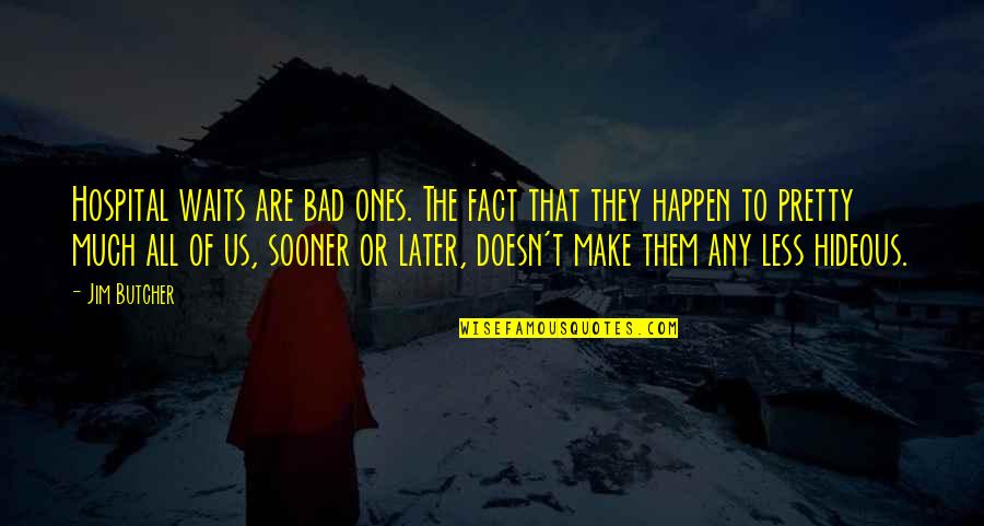 Granuile Quotes By Jim Butcher: Hospital waits are bad ones. The fact that