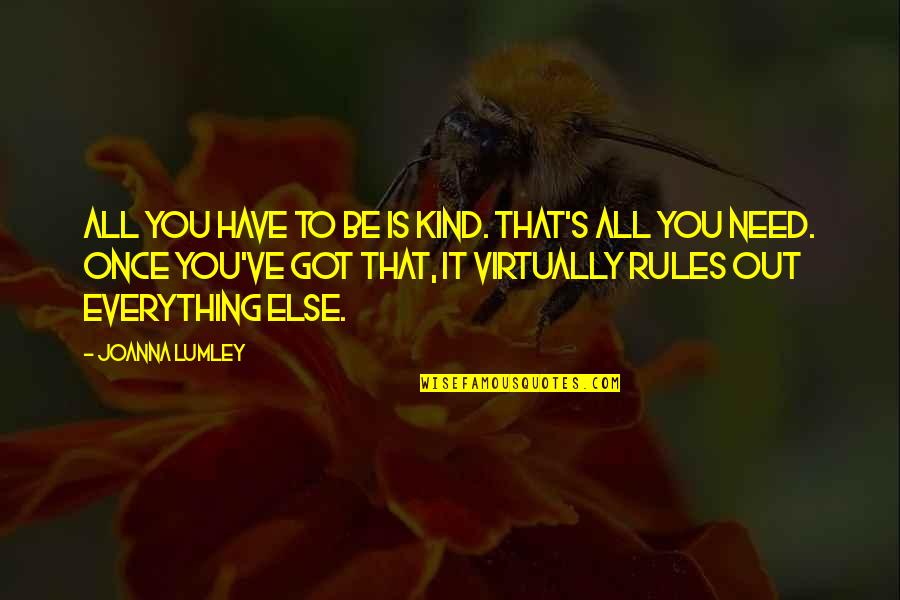 Granulated Honey Quotes By Joanna Lumley: All you have to be is kind. That's