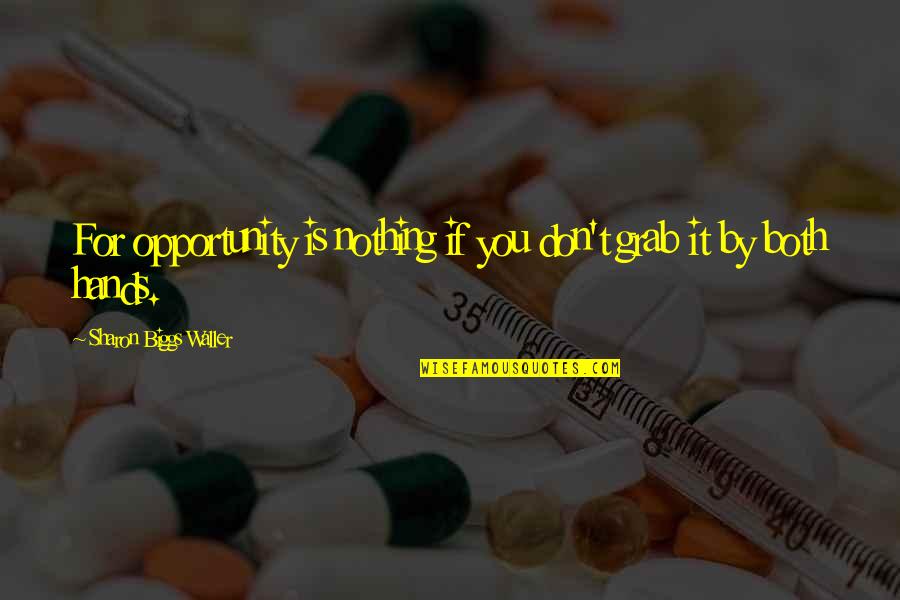 Granulates Garlic Quotes By Sharon Biggs Waller: For opportunity is nothing if you don't grab Granulates Garlic Quotes By Sharon Biggs Waller: For opportunity is nothing if you don't grab