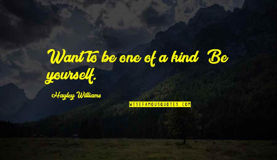 Granulex Quotes By Hayley Williams: Want to be one of a kind? Be