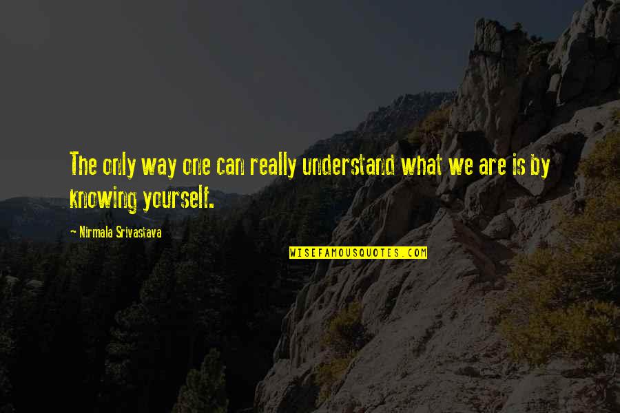 Granulex Quotes By Nirmala Srivastava: The only way one can really understand what