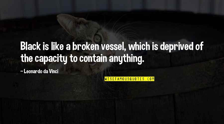 Granval Construction Quotes By Leonardo Da Vinci: Black is like a broken vessel, which is