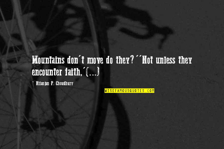 Granval Construction Quotes By Nilanjan P. Choudhury: Mountains don't move do they?''Not unless they encounter Granval Construction Quotes By Nilanjan P. Choudhury: Mountains don't move do they?''Not unless they encounter