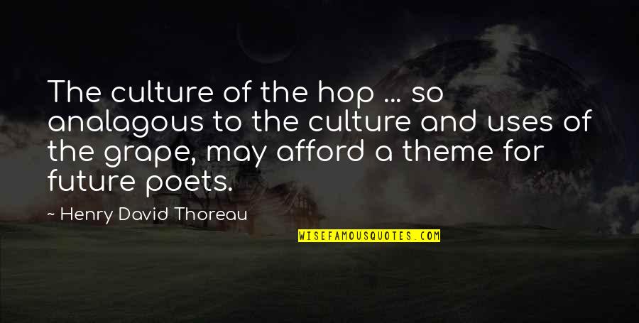 Grape Quotes By Henry David Thoreau: The culture of the hop ... so analagous