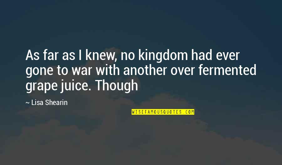 Grape Quotes By Lisa Shearin: As far as I knew, no kingdom had