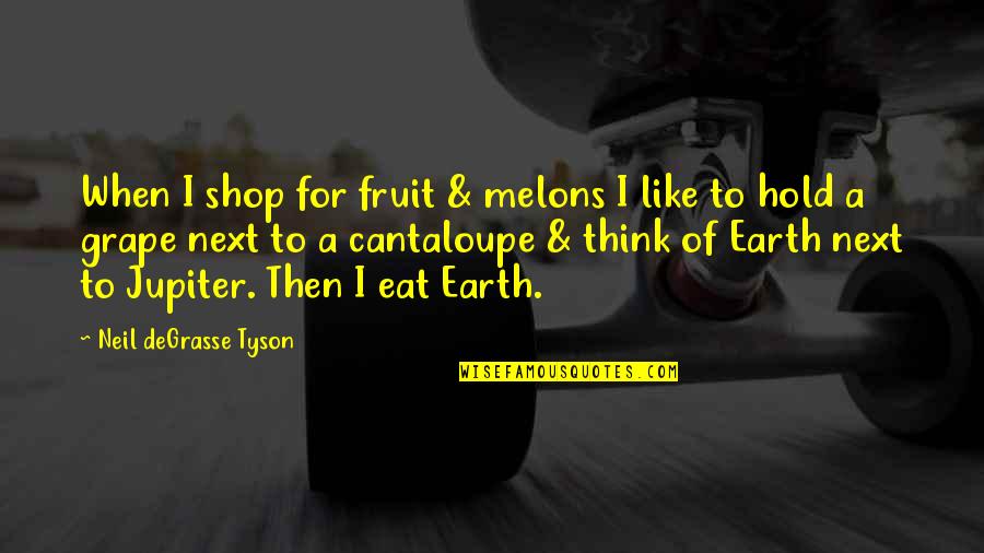 Grape Quotes By Neil DeGrasse Tyson: When I shop for fruit & melons I