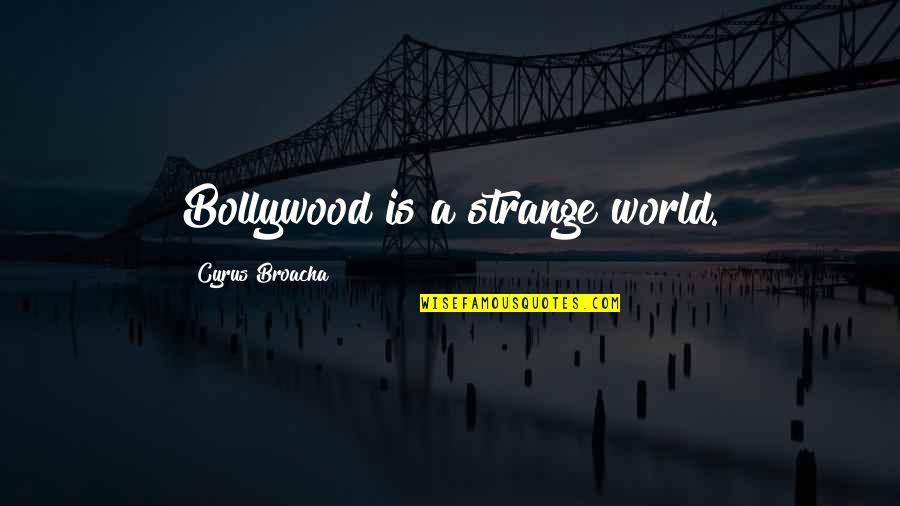 Grape Vines Quotes By Cyrus Broacha: Bollywood is a strange world.