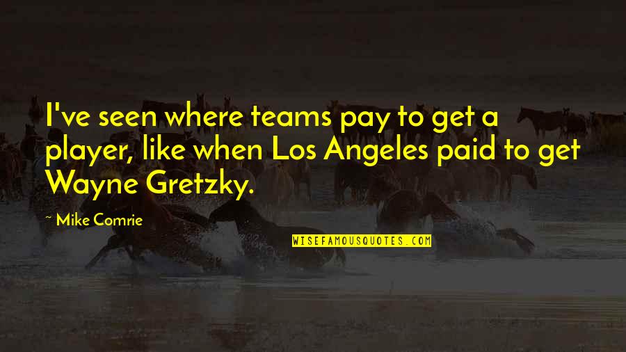 Grapenthin Insurance Quotes By Mike Comrie: I've seen where teams pay to get a