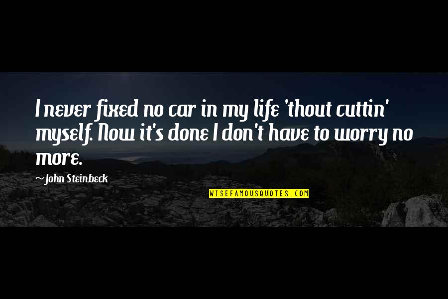 Grapes And Life Quotes By John Steinbeck: I never fixed no car in my life