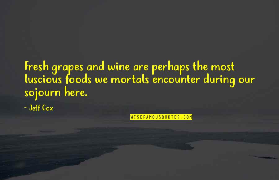 Grapes And Wine Quotes By Jeff Cox: Fresh grapes and wine are perhaps the most